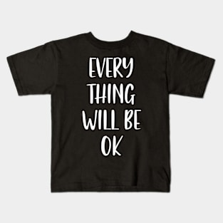 Everything will be Ok - Every thing will be Okay Kids T-Shirt